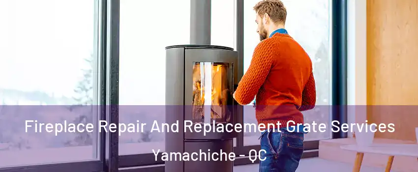  Fireplace Repair And Replacement Grate Services Yamachiche - QC
