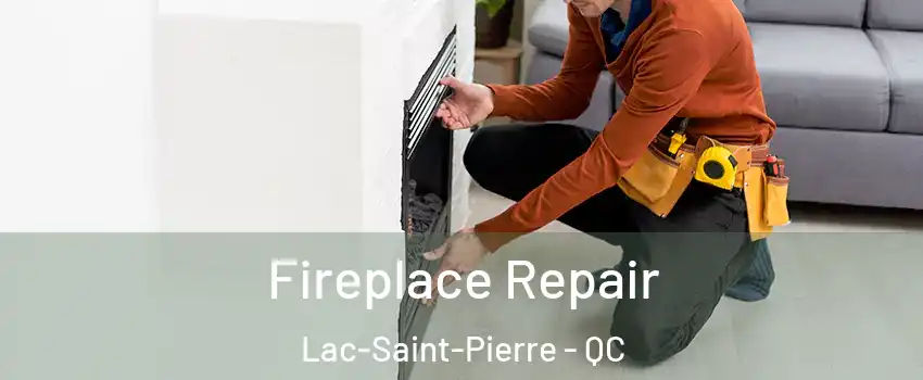  Fireplace Repair Lac-Saint-Pierre - QC