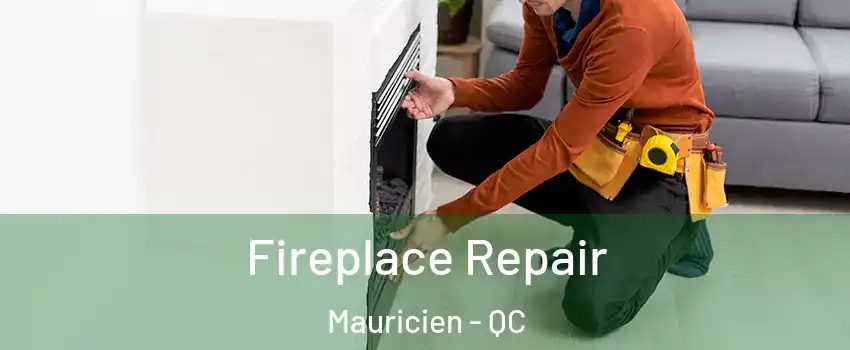 Fireplace Repair Mauricien - QC