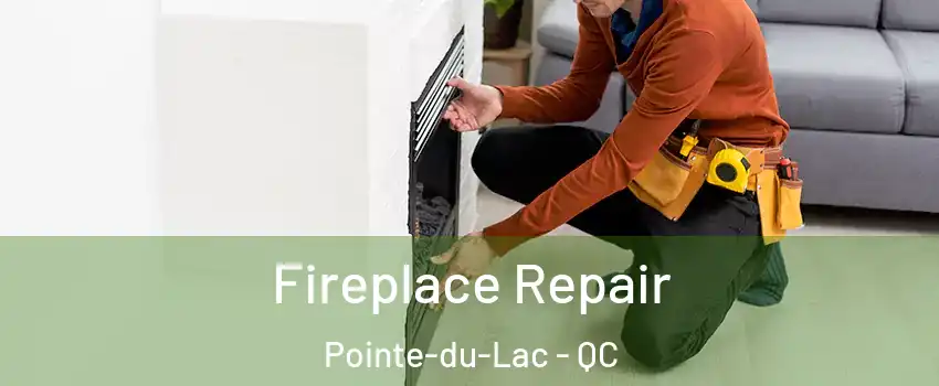  Fireplace Repair Pointe-du-Lac - QC