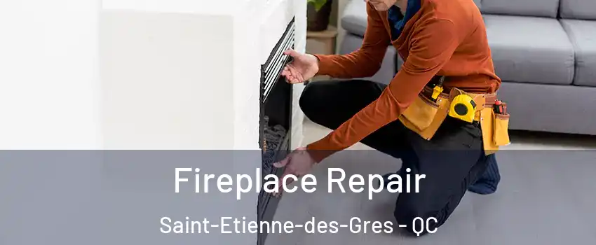  Fireplace Repair Saint-Etienne-des-Gres - QC