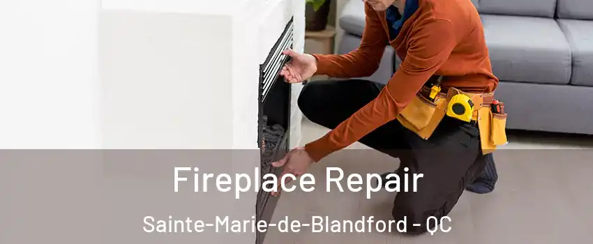  Fireplace Repair Sainte-Marie-de-Blandford - QC