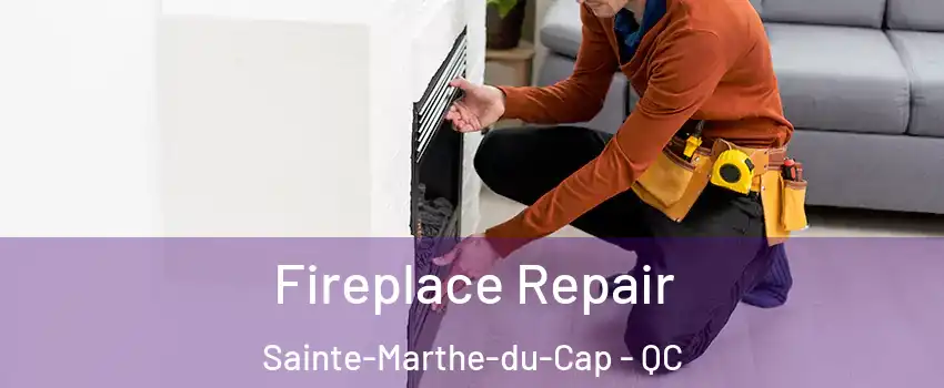  Fireplace Repair Sainte-Marthe-du-Cap - QC
