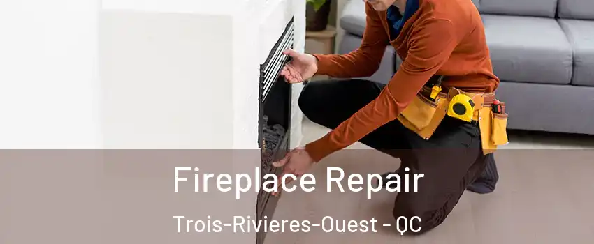  Fireplace Repair Trois-Rivieres-Ouest - QC