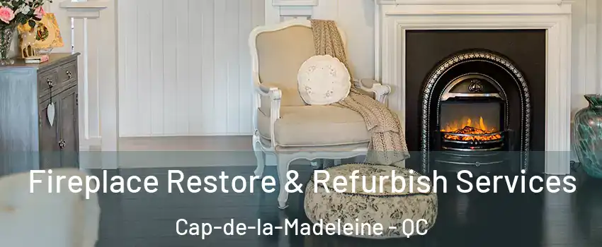Fireplace Restore & Refurbish Services Cap-de-la-Madeleine - QC