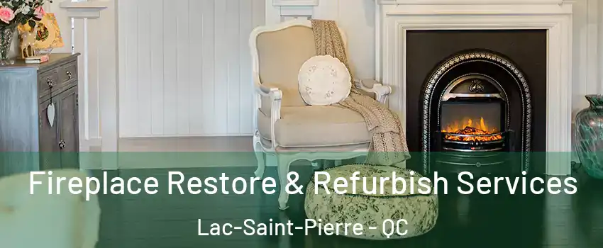 Fireplace Restore & Refurbish Services Lac-Saint-Pierre - QC