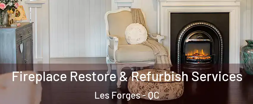 Fireplace Restore & Refurbish Services Les Forges - QC