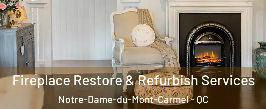 Fireplace Restore & Refurbish Services Notre-Dame-du-Mont-Carmel - QC