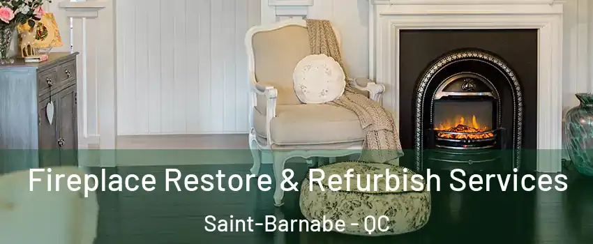 Fireplace Restore & Refurbish Services Saint-Barnabe - QC