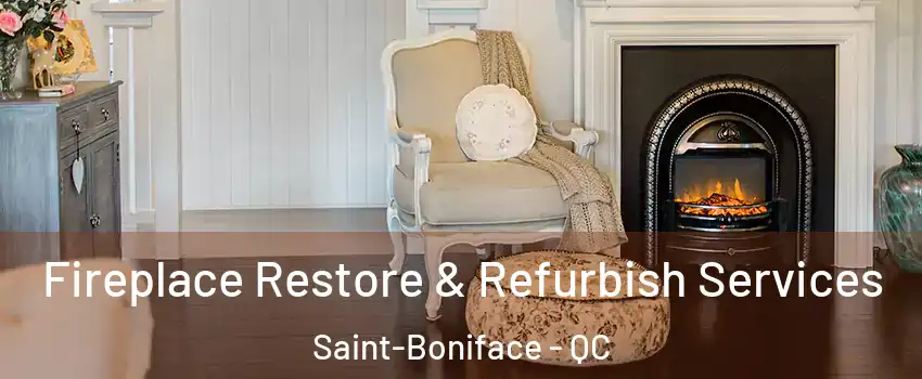 Fireplace Restore & Refurbish Services Saint-Boniface - QC