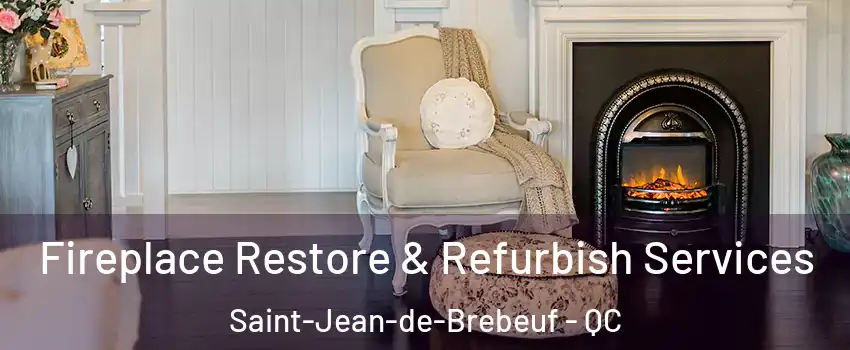 Fireplace Restore & Refurbish Services Saint-Jean-de-Brebeuf - QC