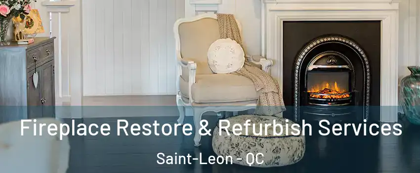 Fireplace Restore & Refurbish Services Saint-Leon - QC