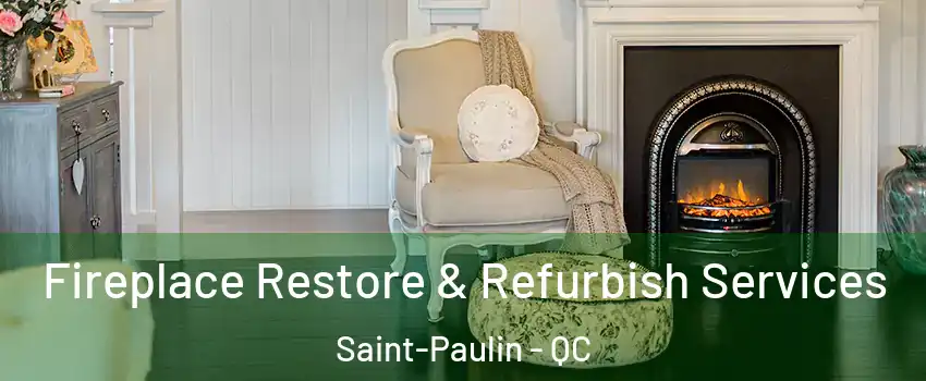 Fireplace Restore & Refurbish Services Saint-Paulin - QC