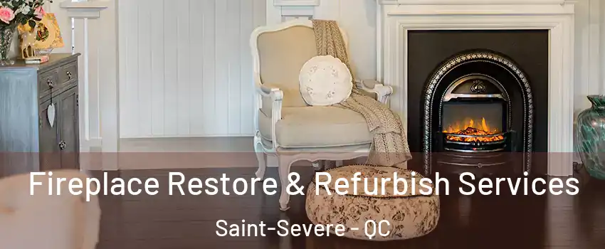 Fireplace Restore & Refurbish Services Saint-Severe - QC