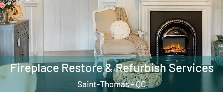 Fireplace Restore & Refurbish Services Saint-Thomas - QC