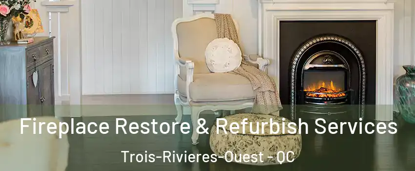 Fireplace Restore & Refurbish Services Trois-Rivieres-Ouest - QC