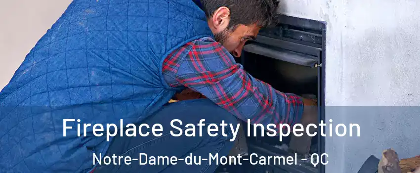 Fireplace Safety Inspection Notre-Dame-du-Mont-Carmel - QC