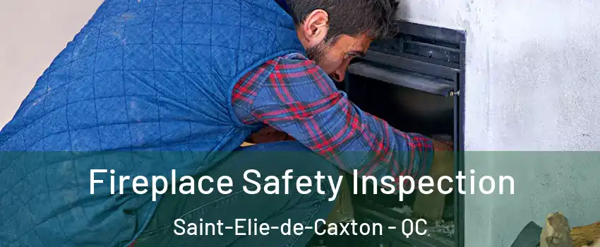 Fireplace Safety Inspection Saint-Elie-de-Caxton - QC