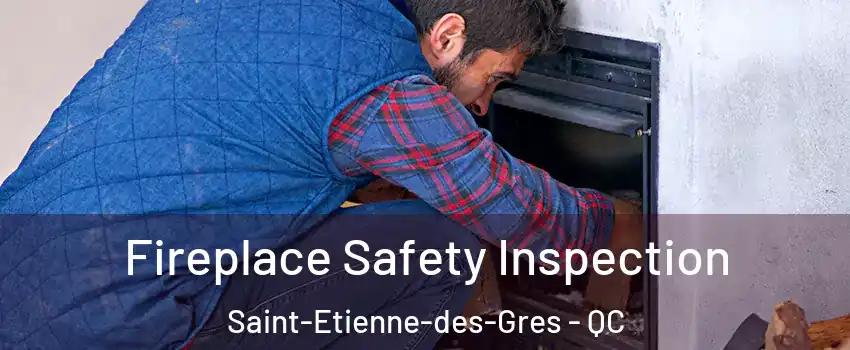 Fireplace Safety Inspection Saint-Etienne-des-Gres - QC