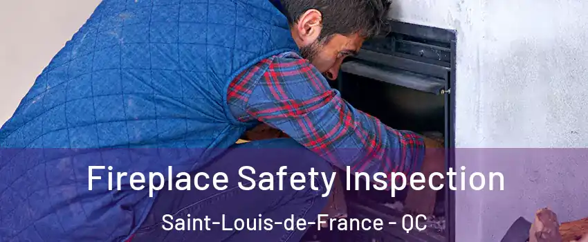 Fireplace Safety Inspection Saint-Louis-de-France - QC