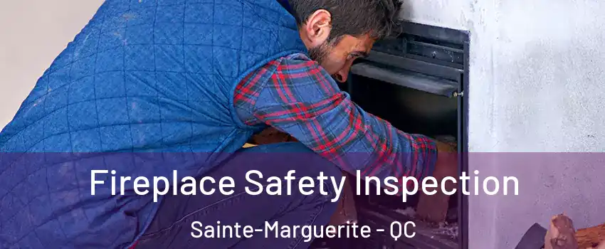 Fireplace Safety Inspection Sainte-Marguerite - QC