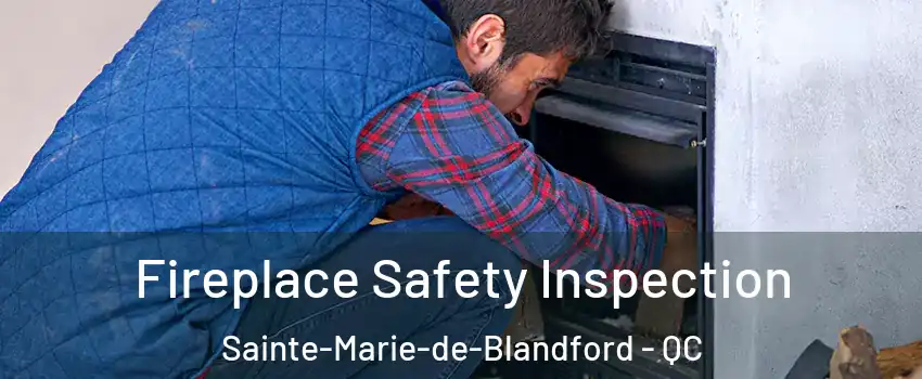 Fireplace Safety Inspection Sainte-Marie-de-Blandford - QC