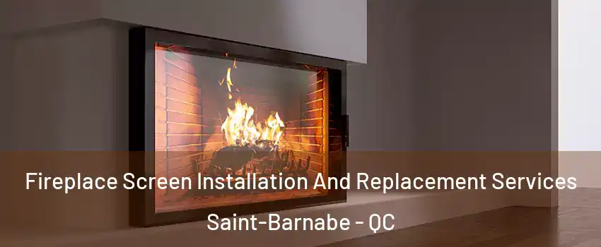 Fireplace Screen Installation And Replacement Services Saint-Barnabe - QC
