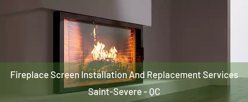Fireplace Screen Installation And Replacement Services Saint-Severe - QC