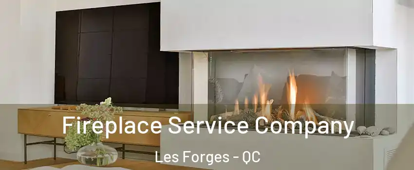  Fireplace Service Company Les Forges - QC