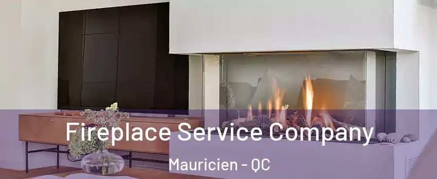  Fireplace Service Company Mauricien - QC