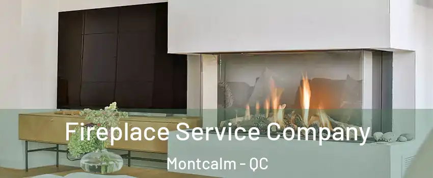  Fireplace Service Company Montcalm - QC