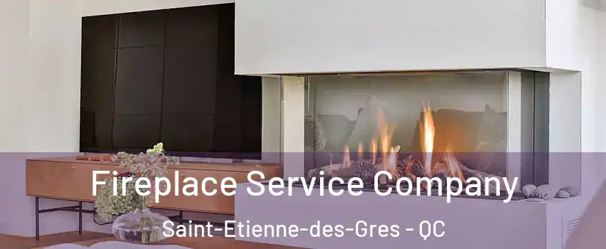 Fireplace Service Company Saint-Etienne-des-Gres - QC