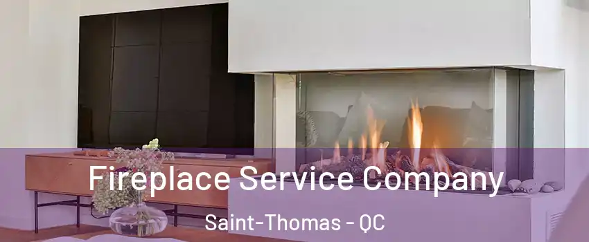 Fireplace Service Company Saint-Thomas - QC