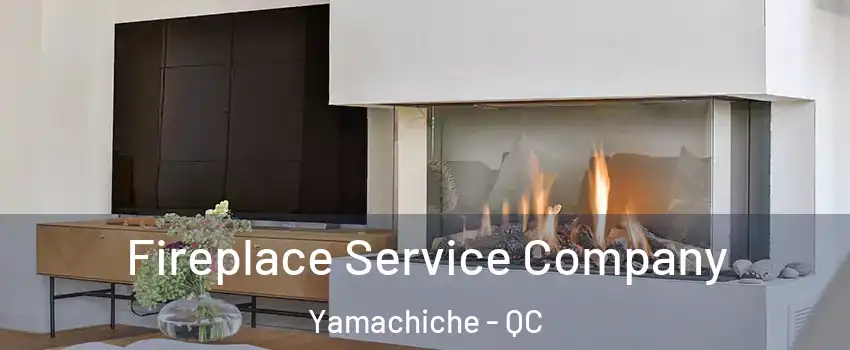  Fireplace Service Company Yamachiche - QC