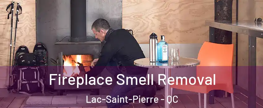  Fireplace Smell Removal Lac-Saint-Pierre - QC