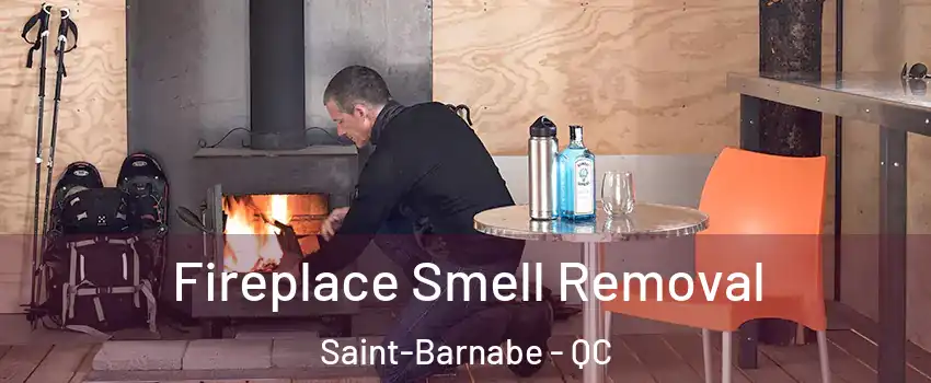  Fireplace Smell Removal Saint-Barnabe - QC