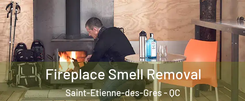  Fireplace Smell Removal Saint-Etienne-des-Gres - QC