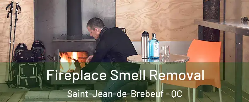  Fireplace Smell Removal Saint-Jean-de-Brebeuf - QC