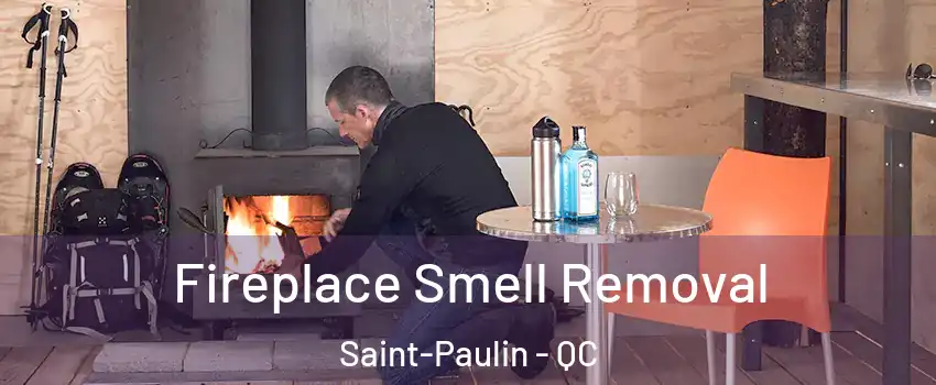  Fireplace Smell Removal Saint-Paulin - QC