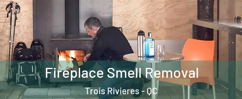  Fireplace Smell Removal Trois Rivieres - QC