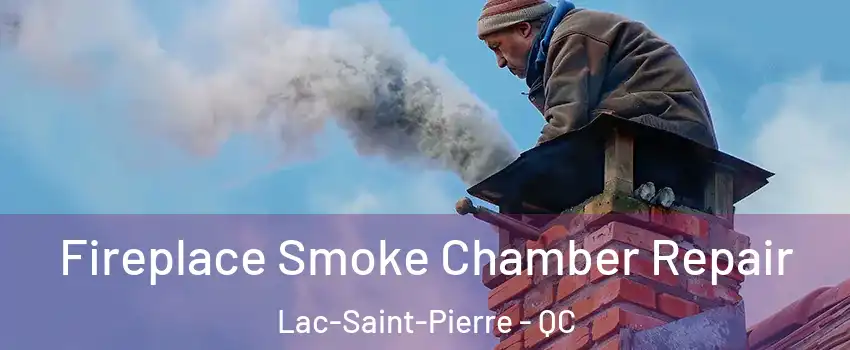  Fireplace Smoke Chamber Repair Lac-Saint-Pierre - QC