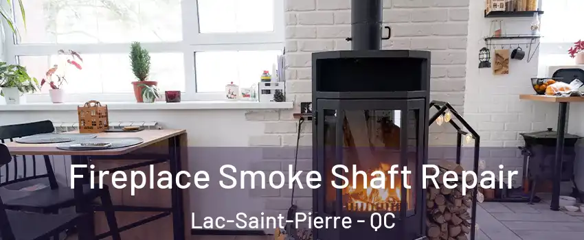  Fireplace Smoke Shaft Repair Lac-Saint-Pierre - QC