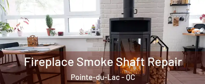  Fireplace Smoke Shaft Repair Pointe-du-Lac - QC