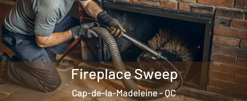  Fireplace Sweep Cap-de-la-Madeleine - QC