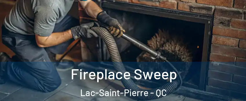 Fireplace Sweep Lac-Saint-Pierre - QC