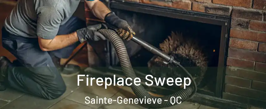  Fireplace Sweep Sainte-Genevieve - QC