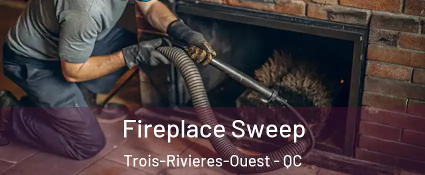  Fireplace Sweep Trois-Rivieres-Ouest - QC