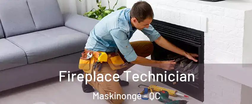 Fireplace Technician Maskinonge - QC