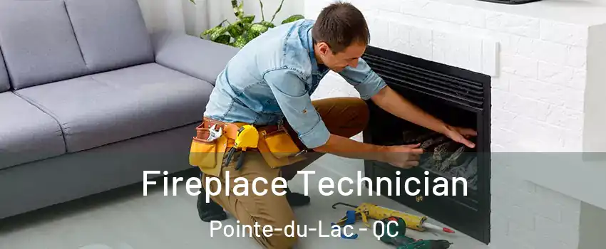 Fireplace Technician Pointe-du-Lac - QC