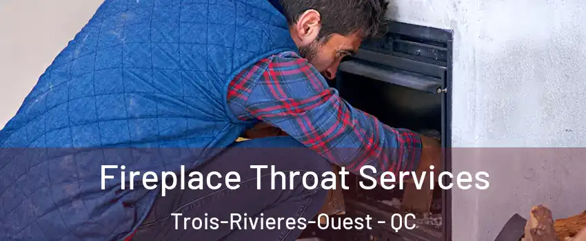  Fireplace Throat Services Trois-Rivieres-Ouest - QC